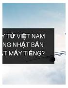 Bay Từ Việt Nam Sang Nhật Mấy Tiếng