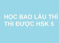 Học Hsk5 Trong Bao Lâu